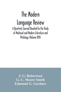 bokomslag The Modern language review; A Quarterly Journal Devoted to the Study of Medieval and Modern Literature and Philology (Volume XVI)