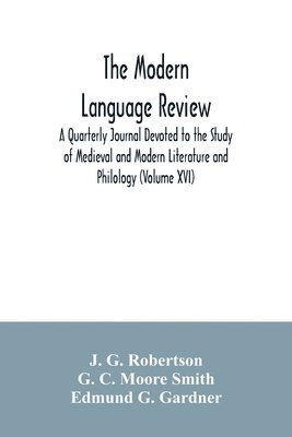 The Modern language review; A Quarterly Journal Devoted to the Study of Medieval and Modern Literature and Philology (Volume XVI) 1