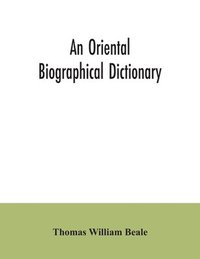 bokomslag An oriental biographical dictionary