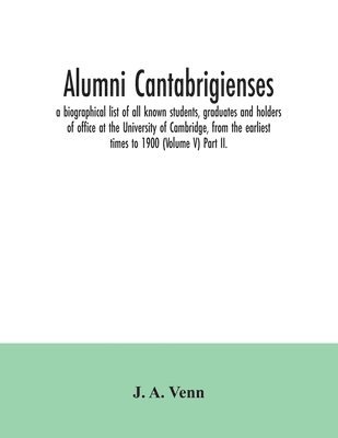 J A Venn, J. A. Venn - Alumni cantabrigienses; a biographical list of all known students, graduates and holders of office at the University of Cambridge, from the earliest times to 1900 (Volume V) Part II., Häftad