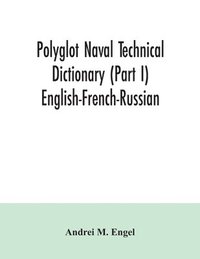 bokomslag Polyglot naval technical dictionary (Part I) English-French-Russian
