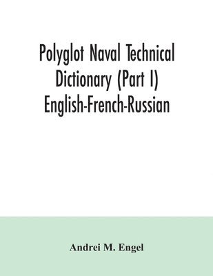 bokomslag Polyglot naval technical dictionary (Part I) English-French-Russian