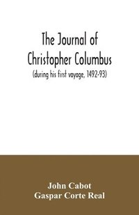 bokomslag The journal of Christopher Columbus (during his first voyage, 1492-93) and documents relating to the voyages of John Cabot and Gaspar Corte Real