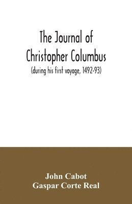 John Cabot, Gaspar Corte Real - journal of Christopher Columbus (during his first voyage, 1492-93) and documents relating to the voyages of John Cabot and Gaspar Corte Real, Häftad