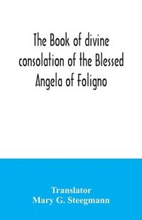 bokomslag The book of divine consolation of the Blessed Angela of Foligno