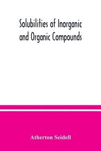 bokomslag Solubilities of inorganic and organic compounds, a compilation of quantitative solubility data from the periodical literature