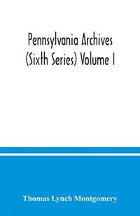 bokomslag Pennsylvania archives (Sixth Series) Volume I.