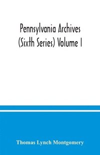 bokomslag Pennsylvania archives (Sixth Series) Volume I.