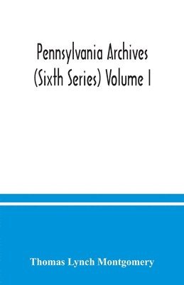 bokomslag Pennsylvania archives (Sixth Series) Volume I.