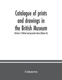 bokomslag Catalogue of prints and drawings in the British Museum