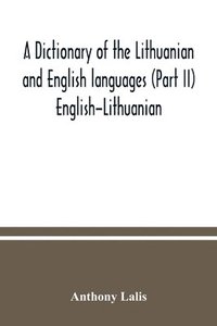 bokomslag A dictionary of the Lithuanian and English languages (Part II) English-Lithuanian