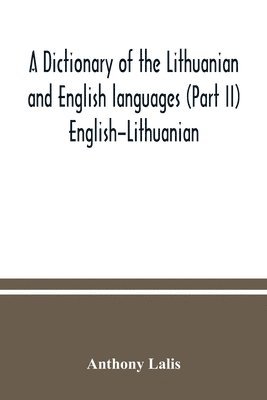 bokomslag A dictionary of the Lithuanian and English languages (Part II) English-Lithuanian