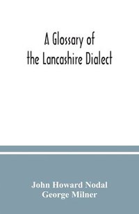 bokomslag A glossary of the Lancashire dialect