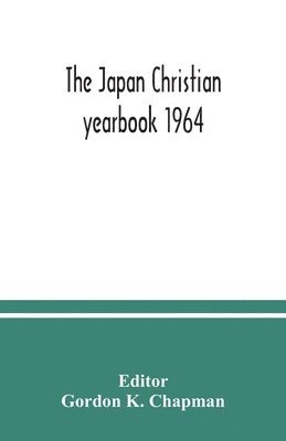 bokomslag Japan Christian yearbook 1964; A Survey of the Christian Movement in Japan During 1963