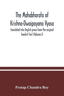 bokomslag The Mahabharata of Krishna-Dwaipayana Vyasa. Translated into English prose from the original Sanskrit text (Volume I)