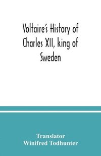 bokomslag Voltaire's history of Charles XII, king of Sweden
