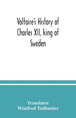 Voltaire's history of Charles XII, king of Sweden 1