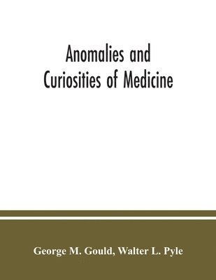 bokomslag Anomalies and curiosities of medicine