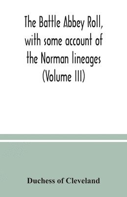 Battle Abbey roll, with some account of the Norman lineages (Volume III)