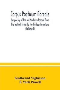 bokomslag Corpus poeticum boreale, the poetry of the old Northern tongue from the earliest times to the thirteenth century (Volume I)