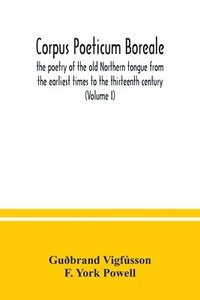 bokomslag Corpus poeticum boreale, the poetry of the old Northern tongue from the earliest times to the thirteenth century (Volume I)