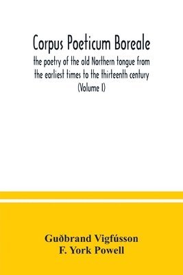 Corpus poeticum boreale, the poetry of the old Northern tongue from the earliest times to the thirteenth century (Volume I) 1