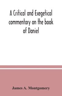 bokomslag A critical and exegetical commentary on the book of Daniel