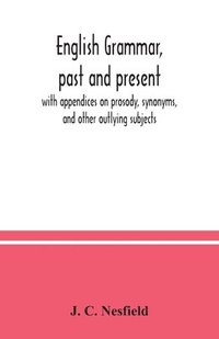 bokomslag English grammar, past and present; with appendices on prosody, synonyms, and other outlying subjects