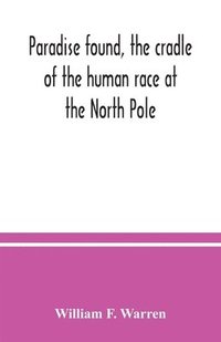 bokomslag Paradise found, the cradle of the human race at the North Pole