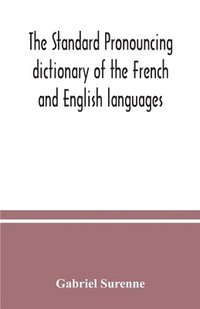 bokomslag The standard pronouncing dictionary of the French and English languages