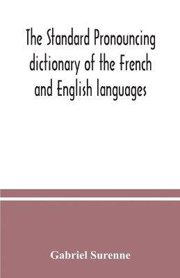 The standard pronouncing dictionary of the French and English languages 1