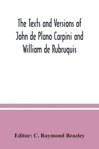 bokomslag The texts and versions of John de Plano Carpini and William de Rubruquis