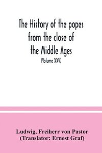bokomslag The history of the popes from the close of the Middle Ages