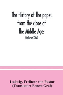 bokomslag The history of the popes from the close of the Middle Ages