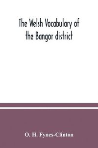 bokomslag The Welsh vocabulary of the Bangor district