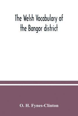 The Welsh vocabulary of the Bangor district 1