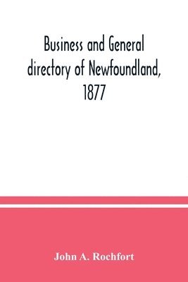 bokomslag Business and general directory of Newfoundland, 1877