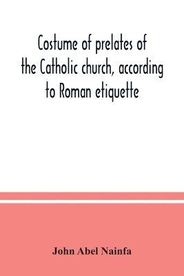 Costume of prelates of the Catholic church, according to Roman etiquette