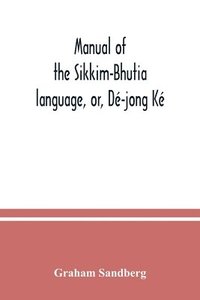bokomslag Manual of the Sikkim-Bhutia language, or, D-jong K