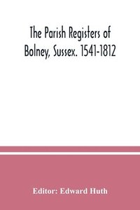 bokomslag The parish registers of Bolney, Sussex. 1541-1812