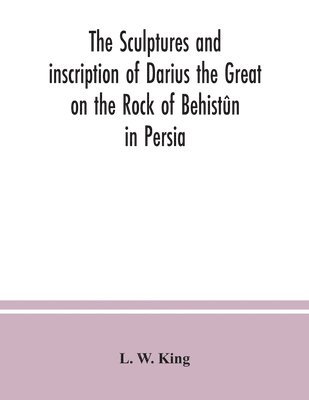 bokomslag sculptures and inscription of Darius the Great on the Rock of Behistûn in Persia