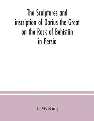 The sculptures and inscription of Darius the Great on the Rock of Behistn in Persia 1