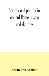 bokomslag Society and politics in ancient Rome, essays and sketches