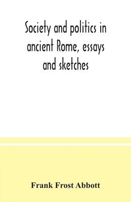 Society and politics in ancient Rome, essays and sketches 1