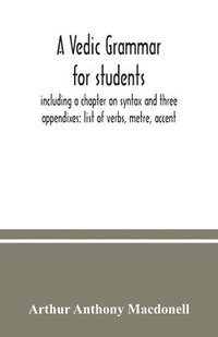 bokomslag A Vedic grammar for students, including a chapter on syntax and three appendixes: list of verbs, metre, accent