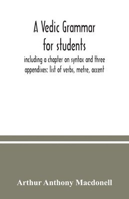 A Vedic grammar for students, including a chapter on syntax and three appendixes 1