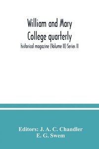 bokomslag William and Mary College quarterly; historical magazine (Volume II) Series II