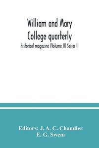 bokomslag William and Mary College quarterly; historical magazine (Volume II) Series II