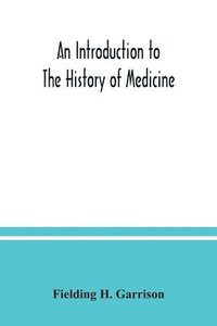 bokomslag introduction to the history of medicine, with medical chronology, suggestions for study and bibliographic data