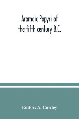 A Cowley, A. Cowley - Aramaic papyri of the fifth century B.C., Häftad